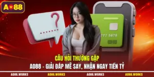 Câu Hỏi Thường Gặp AO88 - Giải Đáp Mê Say, Nhận Ngay Tiền Tỷ