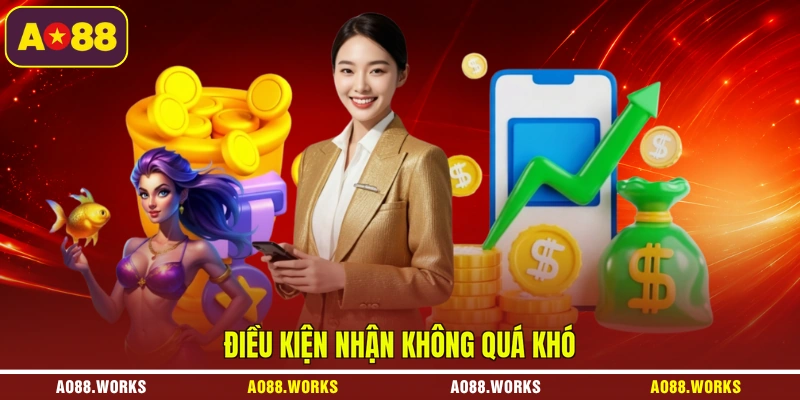 Điều kiện nhận không quá khó
