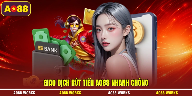 Giao dịch rút tiền AO88 nhanh chóng