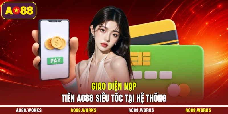 Giao diện nạp tiền AO88 siêu tốc tại hệ thống