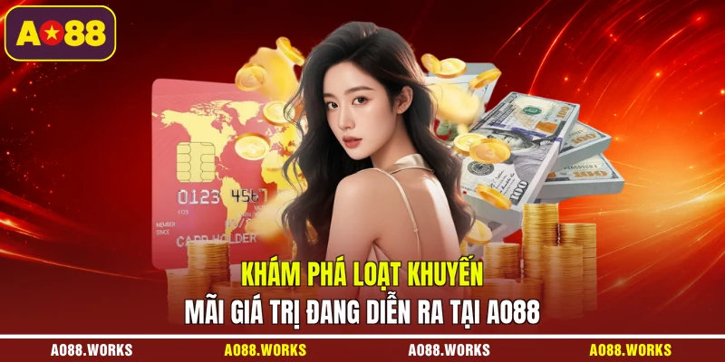 Khám phá loạt khuyến mãi giá trị đang diễn ra tại AO88