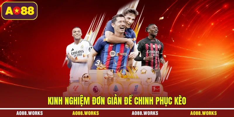 Kinh nghiệm đơn giản để chinh phục kèo