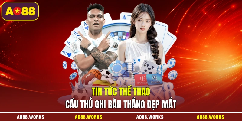 Tin tức thể thao cầu thủ ghi bàn thắng đẹp mắt