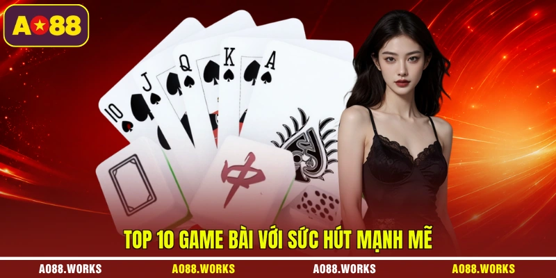 Top 10 game bài với sức hút mạnh mẽ